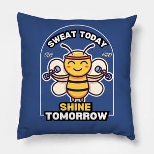 Sweat Today & Shine Tomorrow Bee Pillow