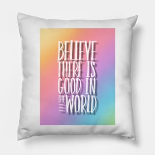 Believe There Is Good In The World Pillow