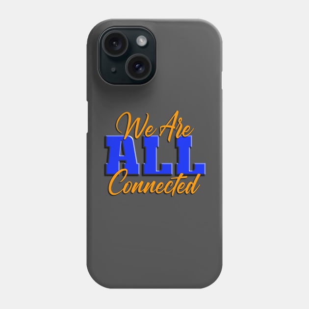 We Are ALL Connected Phone Case by TakeItUponYourself