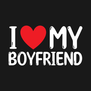 I Love My Boyfriend T-Shirt