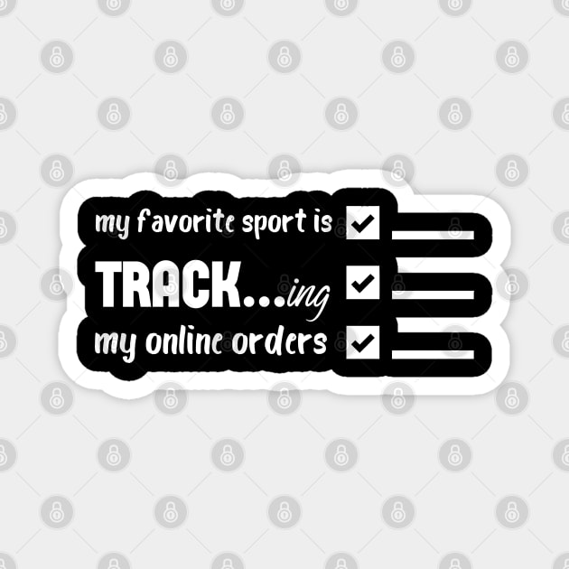 My Favorite Sport Is Tracking My Online Orders - Funny Sport Quote Magnet by NoBreathJustArt