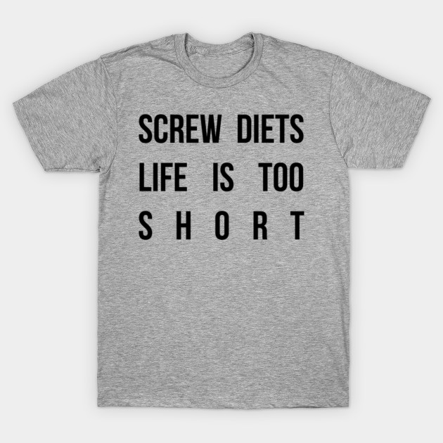 Screw Diets Life Is Too Short Fitness Quotes For T Shirt