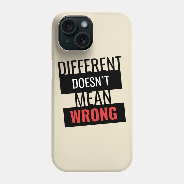 Different doesn`t mean wrong Phone Case by AdriaStore1