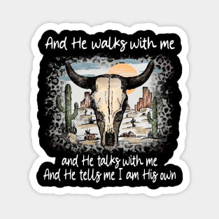 And He Walks With Me And He Talks With Me. And He Tells Me I Am His Own Bull Skull Desert Magnet