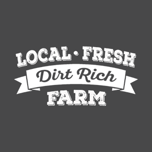 Local, Fresh, Dirt Rich Farm T-Shirt