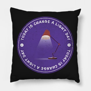 Today is Change A Light Day Badge Pillow