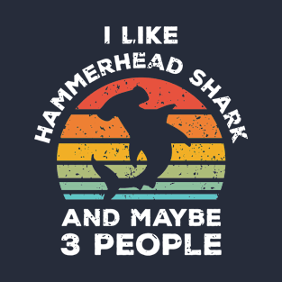 I Like Hammerhead Shark and Maybe 3 People, Retro Vintage Sunset with Style Old Grainy Grunge Texture T-Shirt