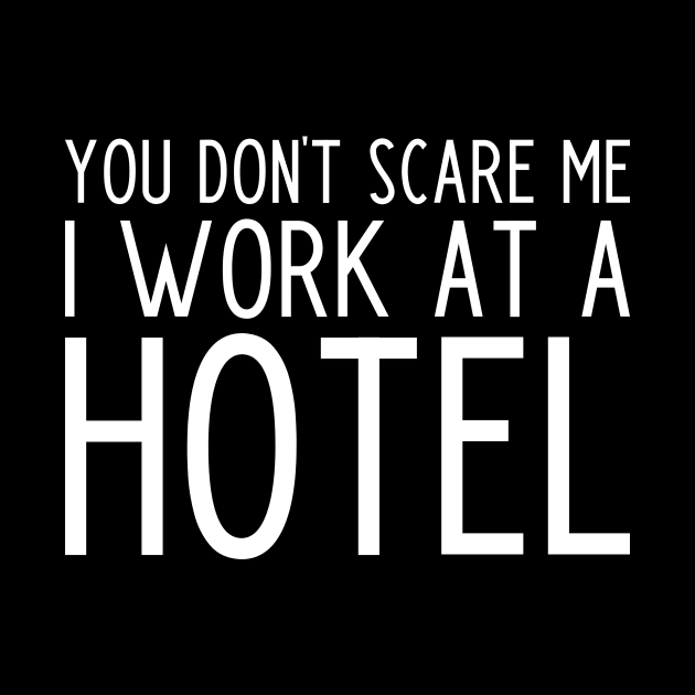 You don't scare me I work in a hotel - funny hotel worker gift by kapotka