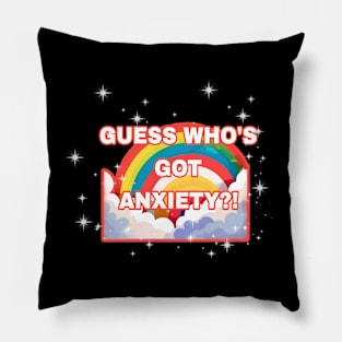 Guess Who's Got Anxiety?! Pillow