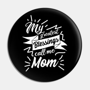 My greatest blessings call me Mom Pin