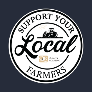 Quality Roasting Supports Local Farms T-Shirt