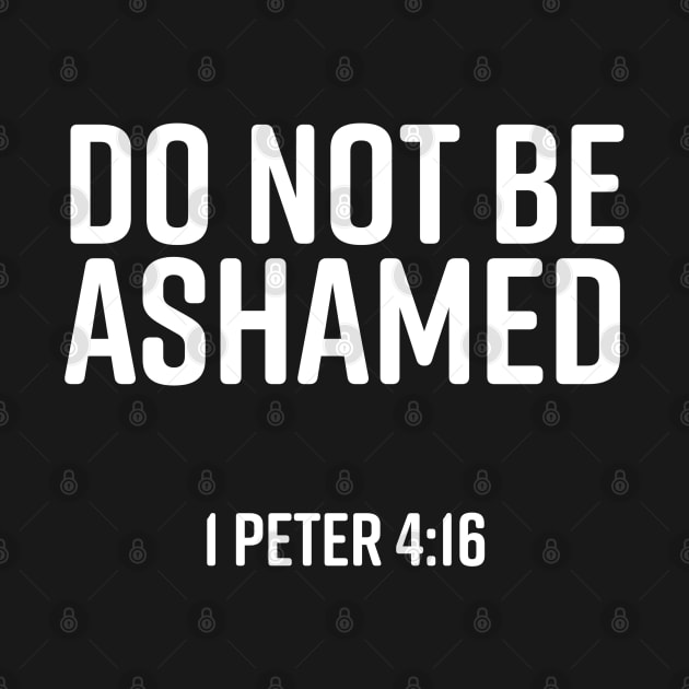 Do Not Be Ashamed, 1 Peter 4:16, Christian, Bible Verse, Believer, Christian Quote by ChristianLifeApparel