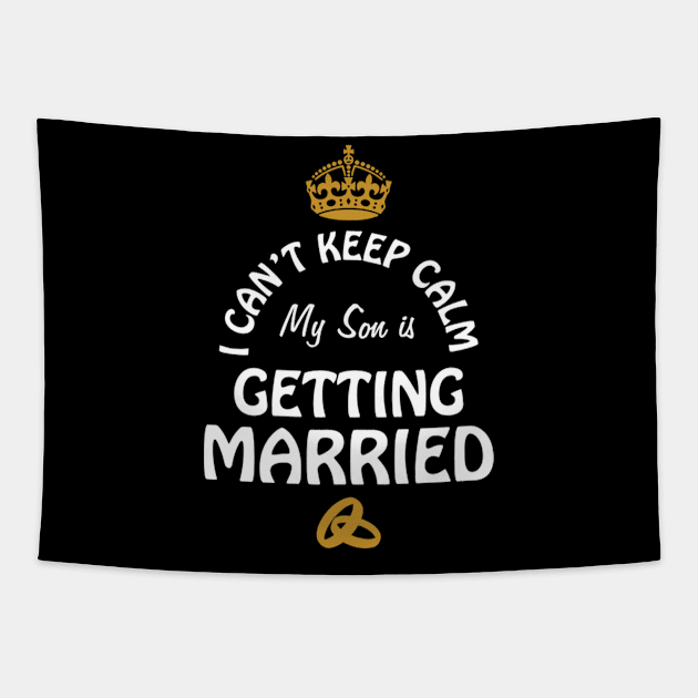 I Can'T Cannot Keep Calm My Son Is Getting Married Tapestry by SnugFarm