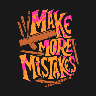 Make More Mistakes T-Shirt