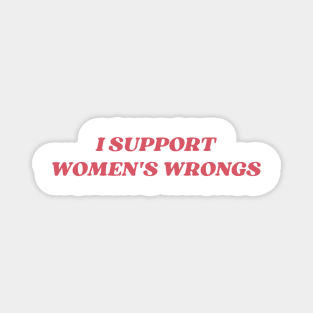 I support womens wrongs Magnet