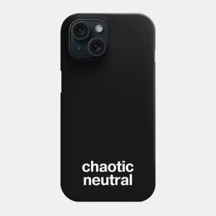 "chaotic neutral" in plain white letters - you're Switzerland Phone Case