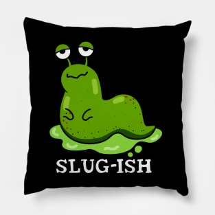 Slug-ish Cute Sluggish Slug Pun Pillow