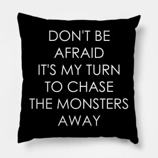 Don't Be Afraid it's my turn to chase the monsters away Pillow