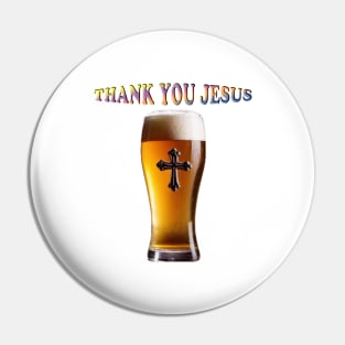 Thank You Jesus Glass of Beer Pin