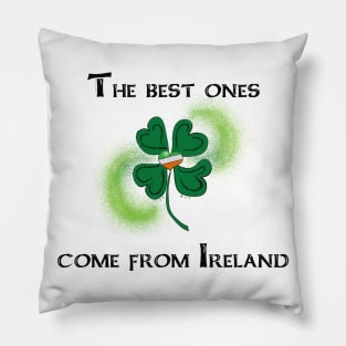 The Best Ones Come From Ireland Pillow