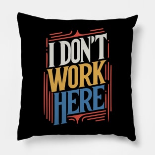 I Don't Work Here v4 Pillow