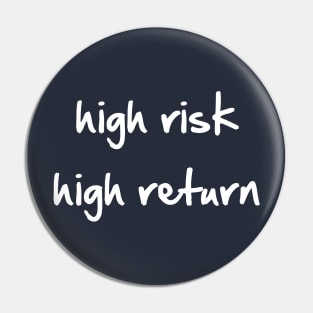 High Risk High Return Pin