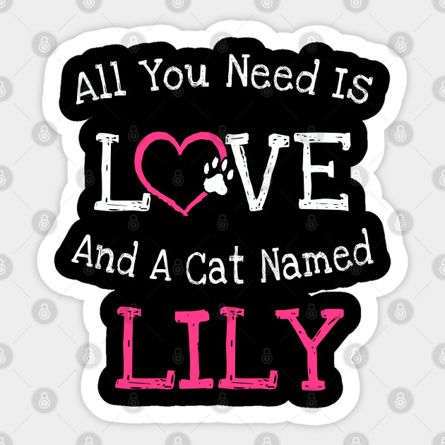 Cat Name Lily All You Need Is Love Cat Name Lily Sticker