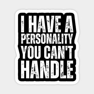 I Have a Personality You Can't Handle Unapologetic Personality Magnet