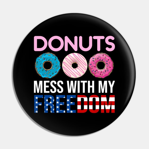 Donuts Mess With my Freedom 4th of July Pin by DragonTees