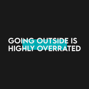 Going outside is highly overrated typography T-Shirt