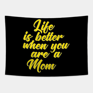 Life is Better When You Are A Mom Tapestry