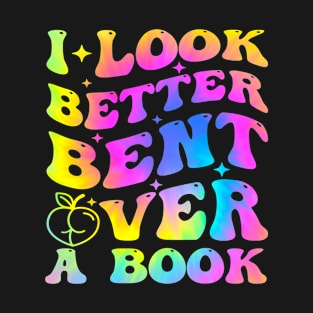 I Look Better Bent Over A Book Groovy Tie Dye T-Shirt