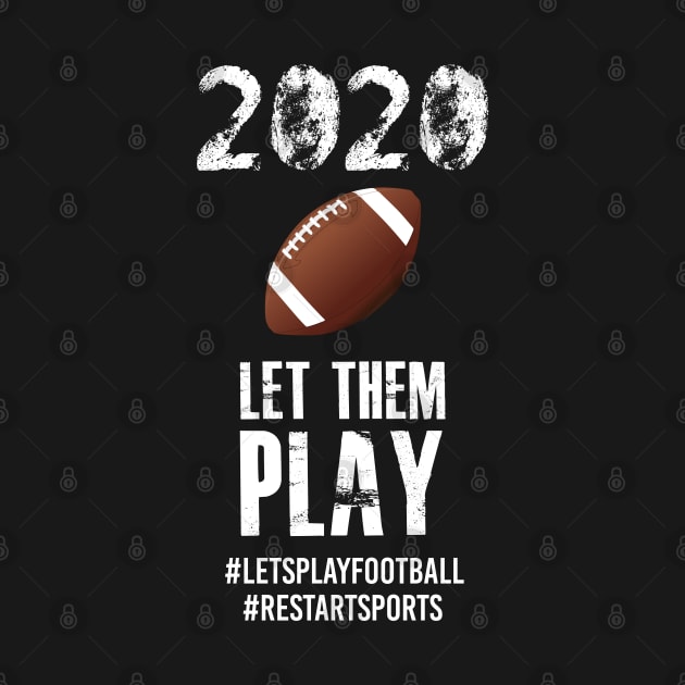 Let Them Play, Re Start American Football and Sports 2020 by KultureinDeezign