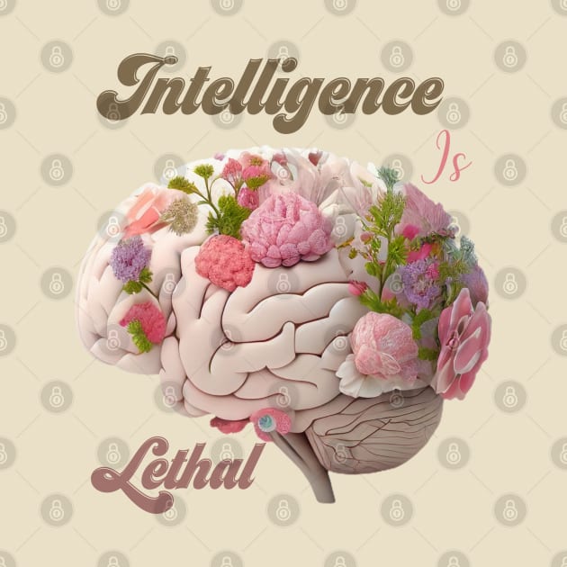 Intelligence Is Lethal by Yourfavshop600