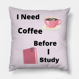 I Need Coffee Before I Study Pillow