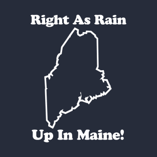 RIGHT AS RAIN UP IN MAINE - 2.0 T-Shirt