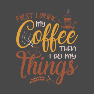 "First I Drink My Coffee Then I Do MY Thing" T-Shirt