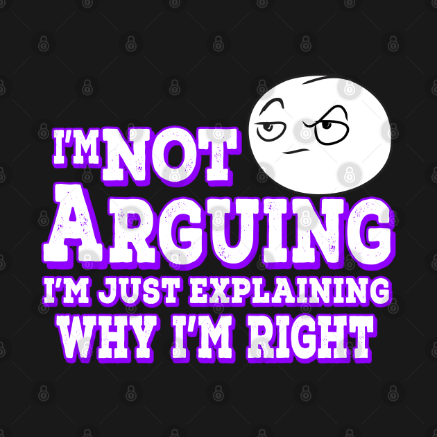 I'm Not Arguing I'm Just Explaining Why I'm Right Purple by Shawnsonart