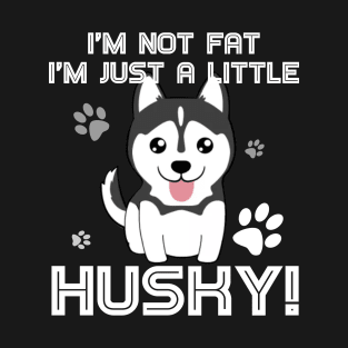 I_m not fat, I_m just a little husky! T-Shirt for Men Women T-Shirt