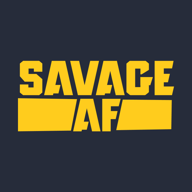 SAVAGE AF by bubbsnugg