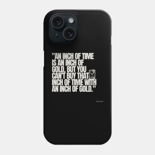 "An inch of time is an inch of gold, but you can't buy that inch of time with an inch of gold." - Chinese Proverb Inspirational Quote Phone Case