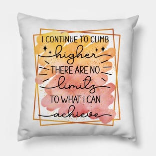 I Continue To Climb Higher -There Are No Limits To What I Can Achieve Pillow