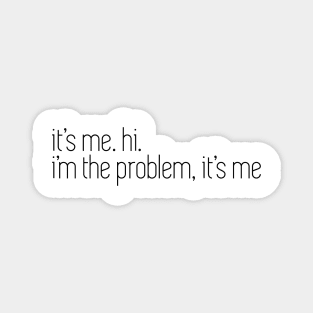 i'm the problem it's me Magnet