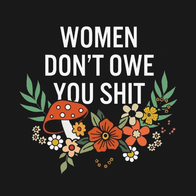 vintage women don't owe you shit feminist women girl power by MARBBELT