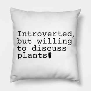 Introverted but willing to discuss plants Pillow