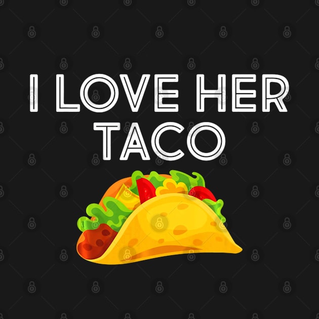 I Love Her Taco Matching Shirt Couple Cinco De Mayo by CovidStore