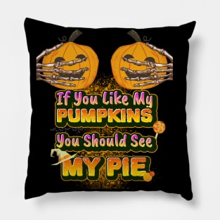 If You Like My Pumpkins You Should See My Pie - Funny Halloween Pillow