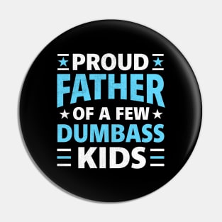 Proud Father Of A Few Dumbass Kids funny dad Pin