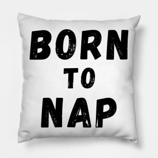 Born To Nap. Perfect For the Sleepy Heads and Nap Lovers. Pillow