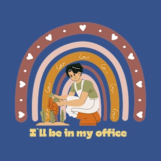 I`ll be in my office, gardening lover T-Shirt